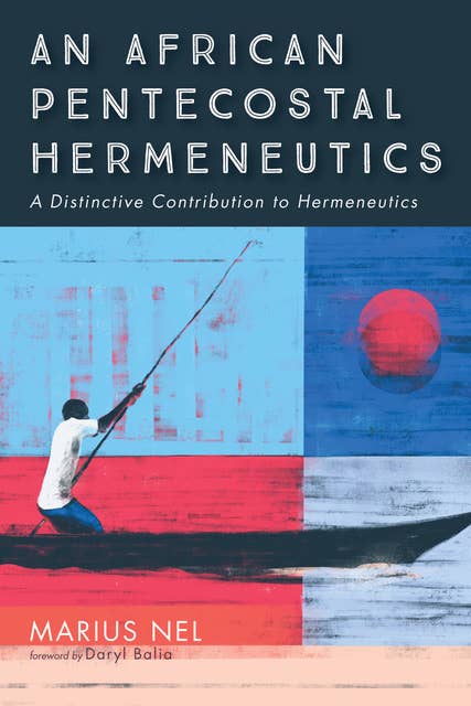 An African Pentecostal Hermeneutics: A Distinctive Contribution to Hermeneutics