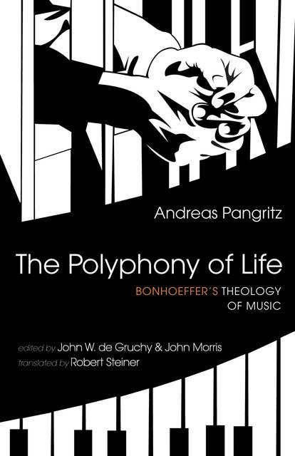 The Polyphony of Life: Bonhoeffer’s Theology of Music