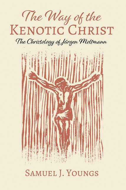 The Way of the Kenotic Christ: The Christology of Jürgen Moltmann