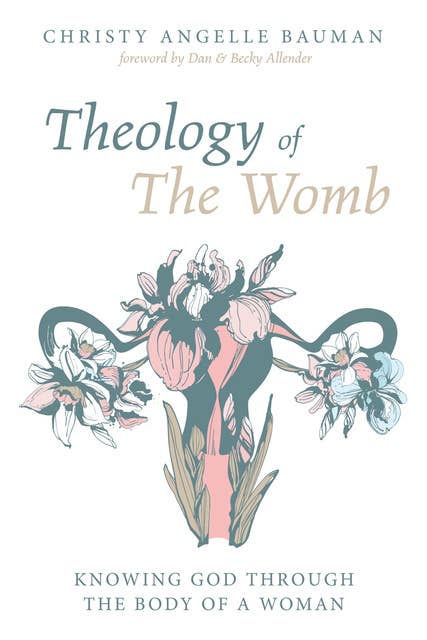 Theology of The Womb: Knowing God through the Body of a Woman