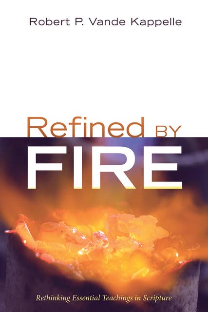 Refined by Fire: Rethinking Essential Teachings in Scripture