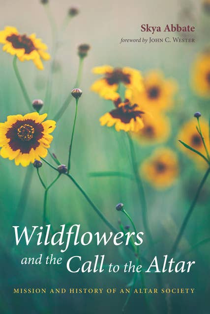 Wildflowers and the Call to the Altar: Mission and History of an Altar Society