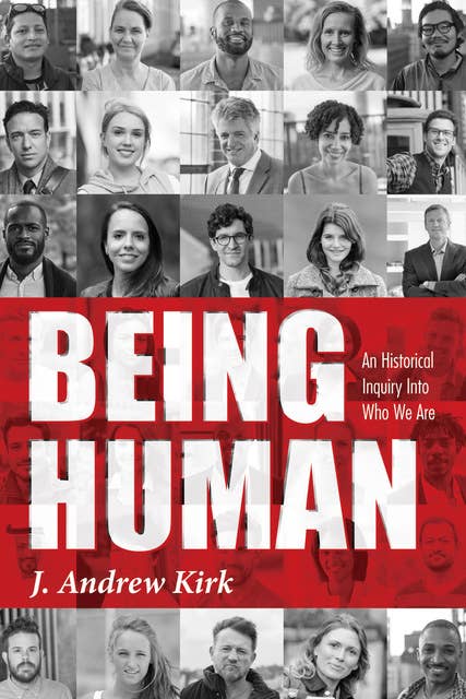 Being Human: An Historical Inquiry Into Who We Are