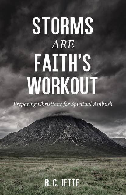 Storms Are Faith’s Workout: Preparing Christians for Spiritual Ambush