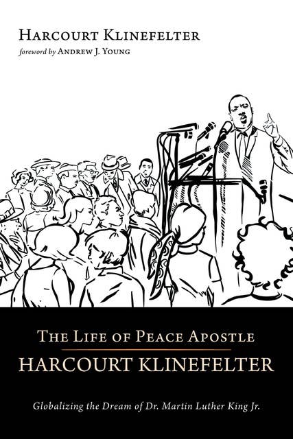 The Life of Peace Apostle: Globalizing the Dream of Dr. Martin Luther King Jr.