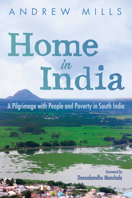 Home in India: A Pilgrimage with People and Poverty in South India