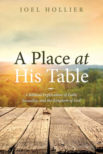 A Place at His Table: A Biblical Exploration of Faith, Sexuality, and the Kingdom of God