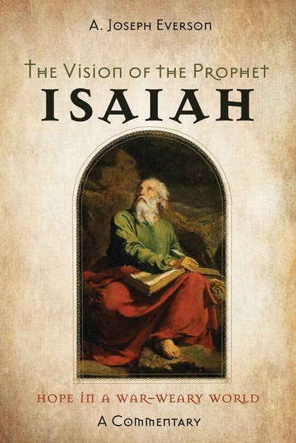 The Vision of the Prophet Isaiah: Hope in a War-Weary World—A Commentary