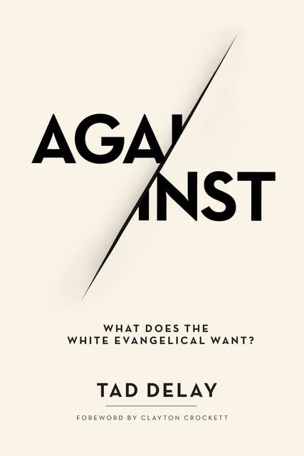 Against: What Does the White Evangelical Want?