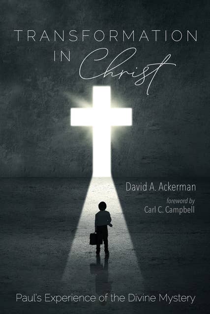 Transformation in Christ: Paul’s Experience of the Divine Mystery
