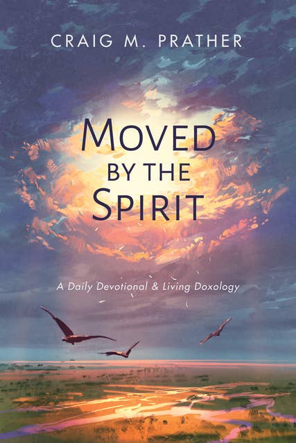 Moved by the Spirit: A Daily Devotional & Living Doxology