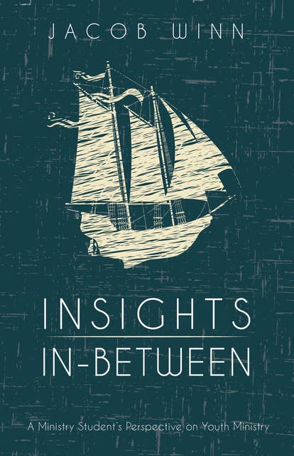 Insights In-Between: A Ministry Student’s Perspective on Youth Ministry
