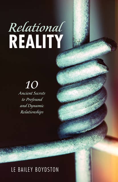 Relational Reality: 10 Ancient Secrets to Profound and Dynamic Relationships