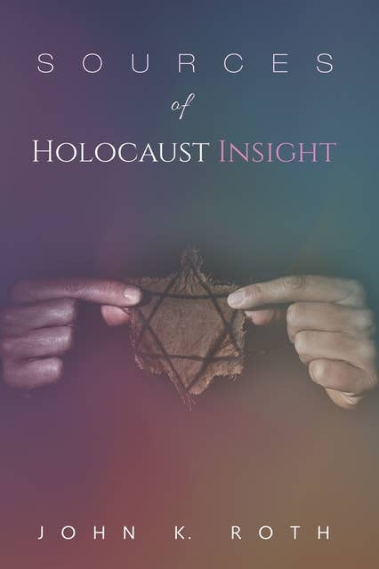 Sources of Holocaust Insight: Learning and Teaching about the Genocide