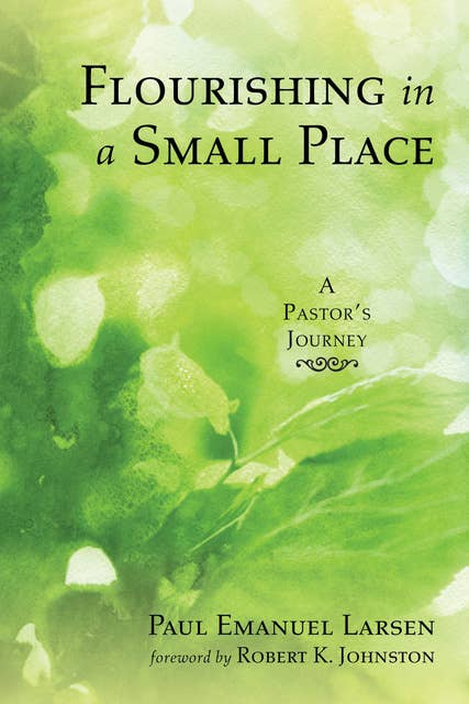 Flourishing in a Small Place: A Pastor’s Journey