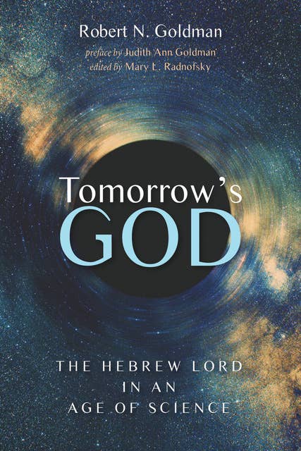 Tomorrow’s God: The Hebrew Lord in an Age of Science