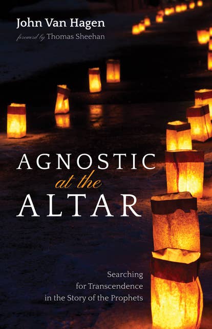 Agnostic at the Altar: Searching for Transcendence in the Story of the Prophets