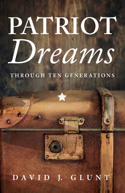Patriot Dreams: Through Ten Generations