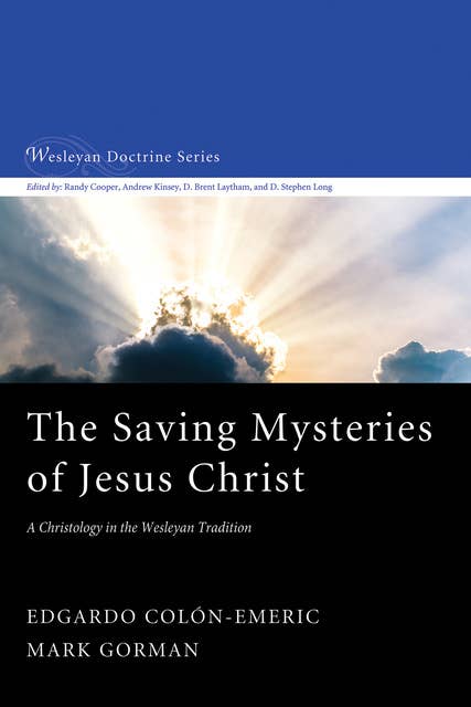 The Saving Mysteries of Jesus Christ: A Christology in the Wesleyan Tradition