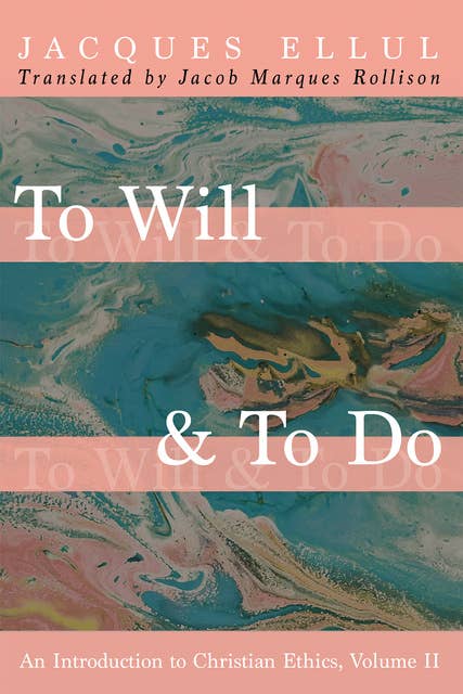 To Will & To Do, Volume Two: An Introduction to Christian Ethics