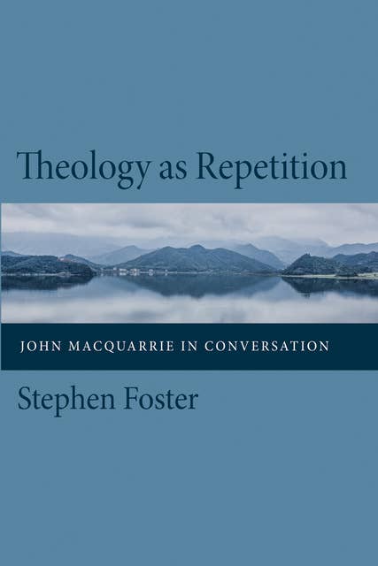 Theology as Repetition: John Macquarrie in Conversation