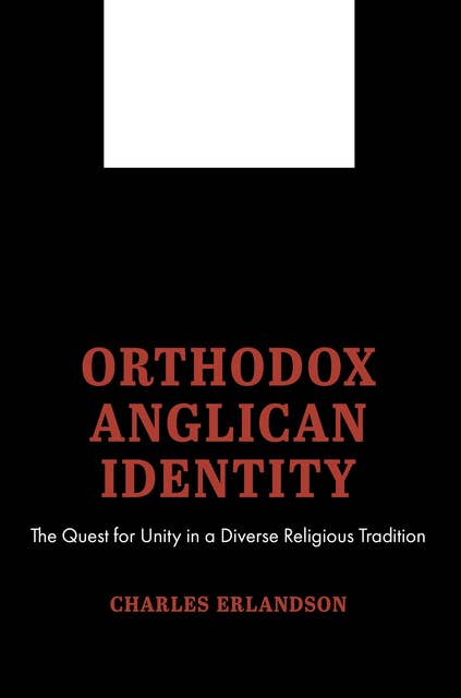 Orthodox Anglican Identity: The Quest for Unity in a Diverse Religious Tradition