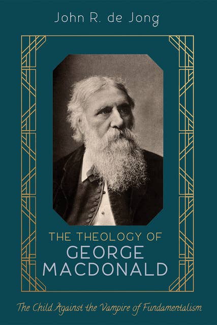 The Theology of George MacDonald: The Child Against the Vampire of Fundamentalism