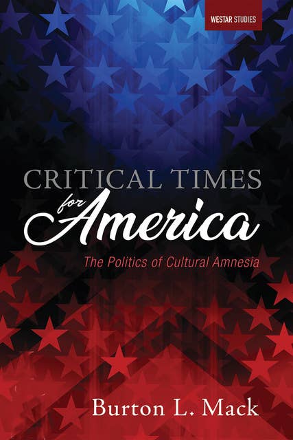Critical Times for America: The Politics of Cultural Amnesia