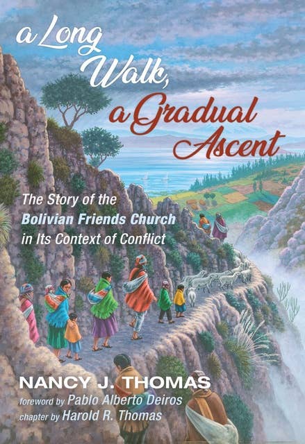 A Long Walk, a Gradual Ascent: The Story of the Bolivian Friends Church in Its Context of Conflict