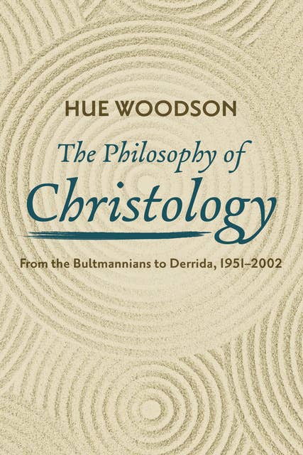 The Philosophy of Christology: From the Bultmannians to Derrida, 1951–2002