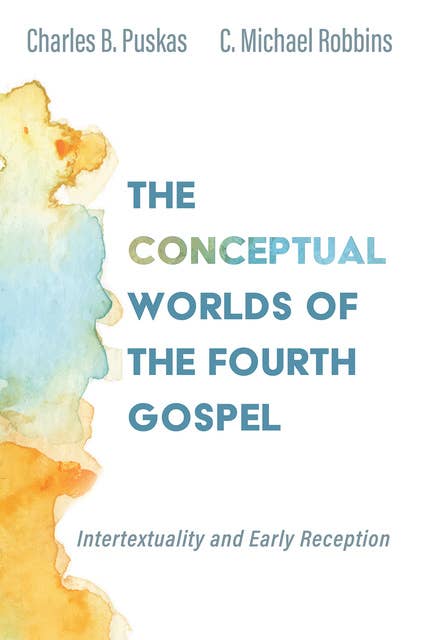 The Conceptual Worlds of the Fourth Gospel: Intertextuality and Early Reception