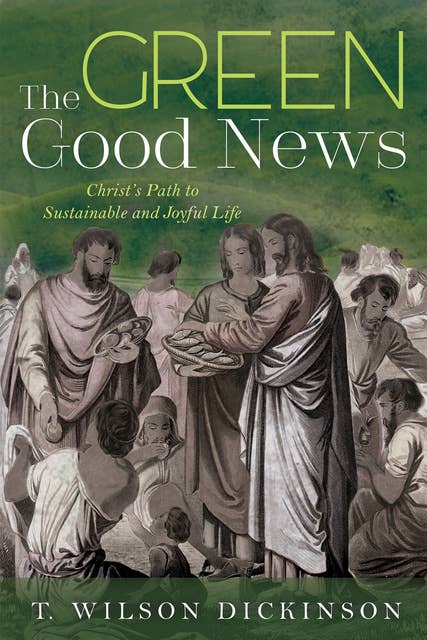 The Green Good News: Christ’s Path to Sustainable and Joyful Life