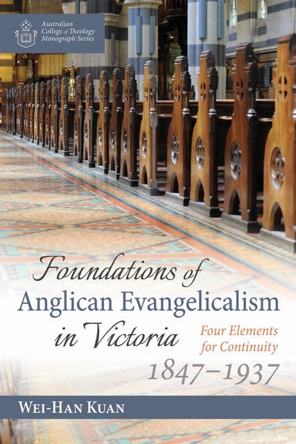 Foundations of Anglican Evangelicalism in Victoria: Four Elements for Continuity, 1847–1937