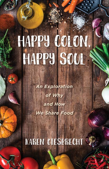 Happy Colon, Happy Soul: An Exploration of Why and How We Share Food