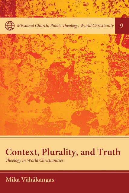 Context, Plurality, and Truth: Theology in World Christianities