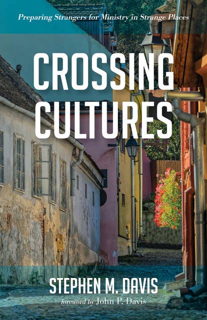 Crossing Cultures: Preparing Strangers for Ministry in Strange Places