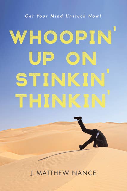 Whoopin’ Up on Stinkin’ Thinkin’: Get Your Mind Unstuck Now!