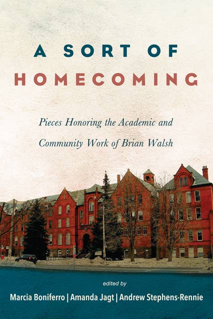 A Sort of Homecoming: Essays Honoring the Academic and Community Work of Brian Walsh