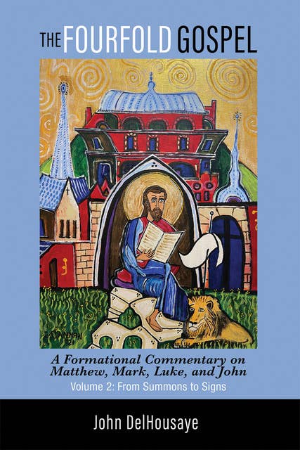 The Fourfold Gospel: A Formational Commentary on Matthew, Mark, Luke, and John: From Summons to Signs