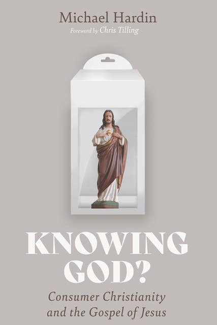 Knowing God?: Consumer Christianity and the Gospel of Jesus