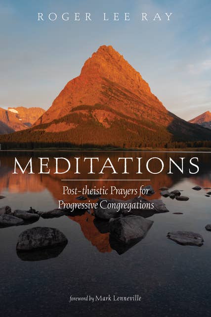 Meditations: Post-theistic Prayers for Progressive Congregations