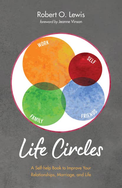 Life Circles: A Self-help Book to Improve Your Relationships, Marriage, and Life