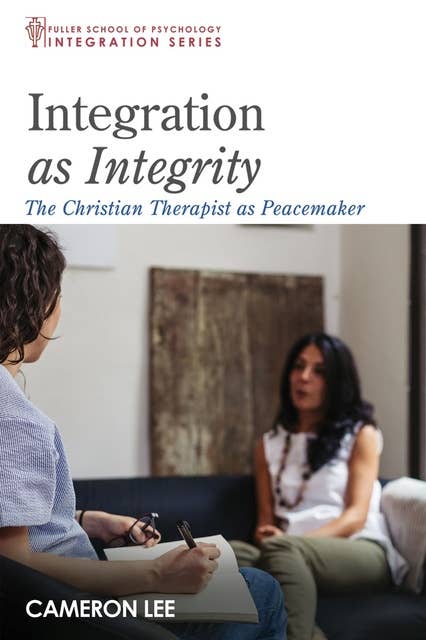 Integration as Integrity: The Christian Therapist as Peacemaker