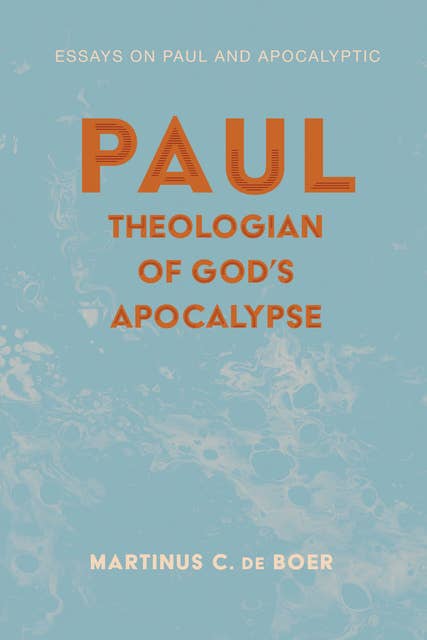 Paul, Theologian of God’s Apocalypse: Essays on Paul and Apocalyptic