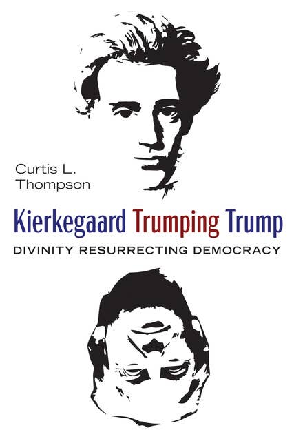 Kierkegaard Trumping Trump: Divinity Resurrecting Democracy