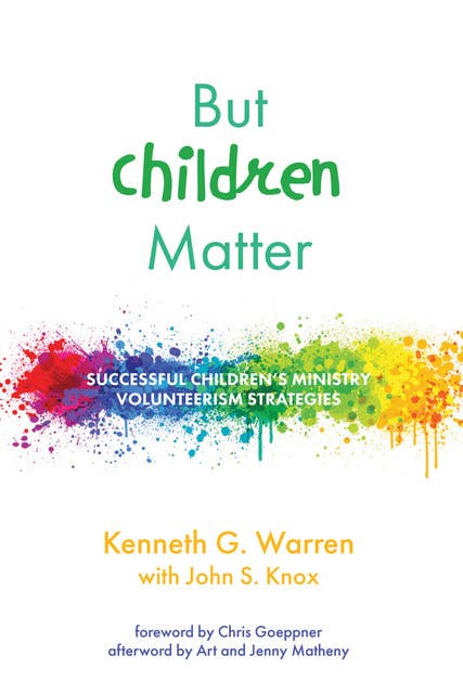 But Children Matter: Successful Children’s Ministry Volunteerism Strategies