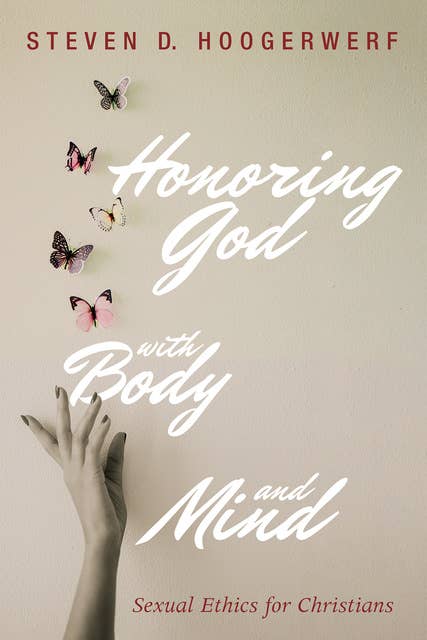 Honoring God with Body and Mind: Sexual Ethics for Christians