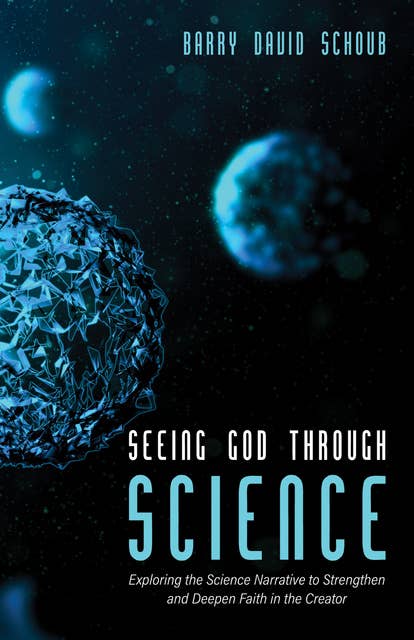 Seeing God Through Science: Exploring the Science Narrative to Strengthen and Deepen Faith in the Creator