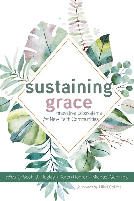 Sustaining Grace: Innovative Ecosystems for New Faith Communities