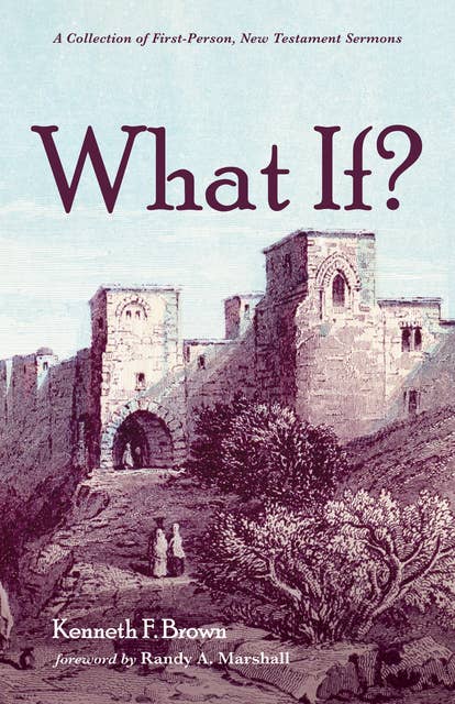 What If?: A Collection of First-Person, New Testament Sermons